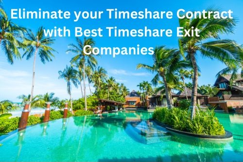 Eliminate your Timeshare Contract with Best Timeshare Exit Companies  